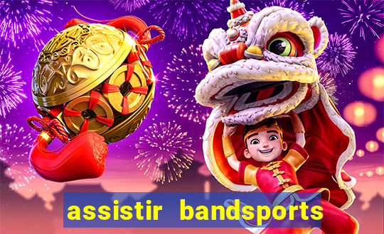 assistir bandsports ao vivo gratis